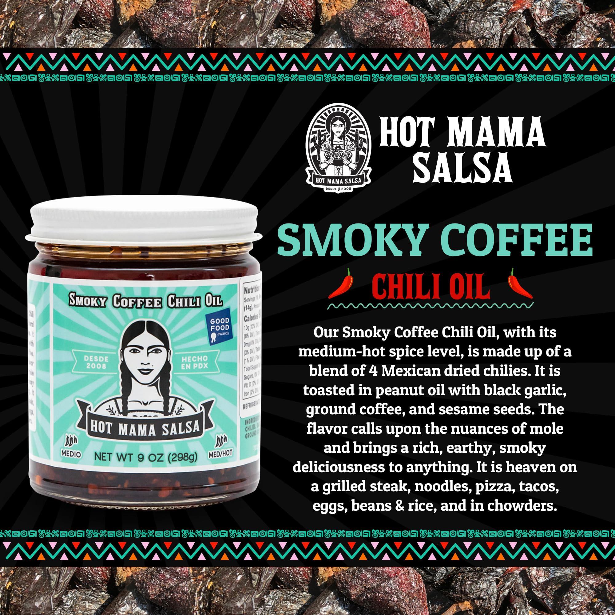 Hot Mama Salsa Hot Mama Salsa Smoky Coffee Chili Oil A Chili Oil Rich in Antioxidants, Low Calorie, No Preservatives, Additives, or GMOs Perfect for Mushrooms, Shrimp, Veggies, Soups, Pastas, Eggs 9 fl oz