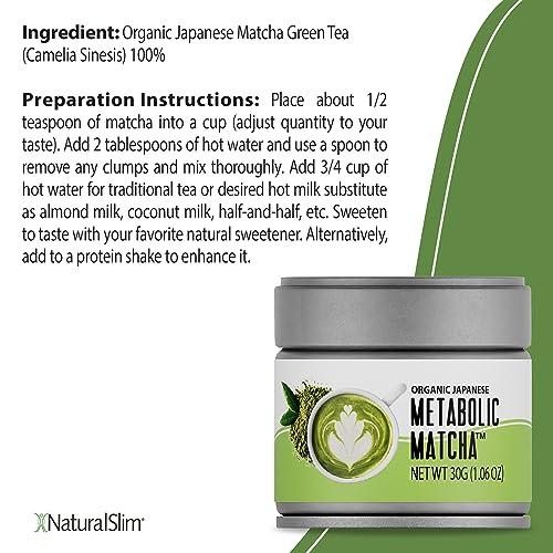 NaturalSlim NaturalSlim Metabolic Organic Matcha Powder Authentic Japanese Matcha Green Tea Powder - Antioxidant & Anti-Aging Pure Matcha Green Tea for Metabolism, Energy, and Concentration - 1.06 Oz