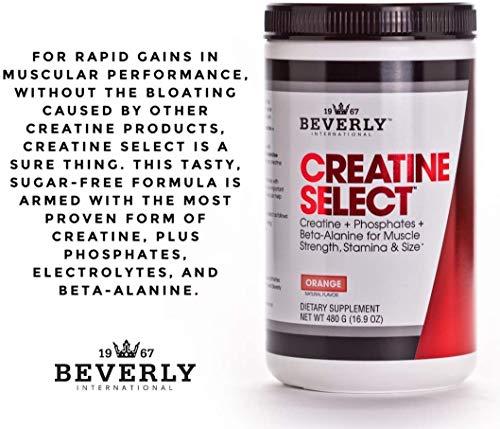 Beverly International Beverly International Creatine Select with Phosphates, 40 servings. A Fail-Proof Creatine Monohydrate Formula. Boost Muscle Size, Strength, Endurance and Recovery. For Men and Women. Tastes like Tang!