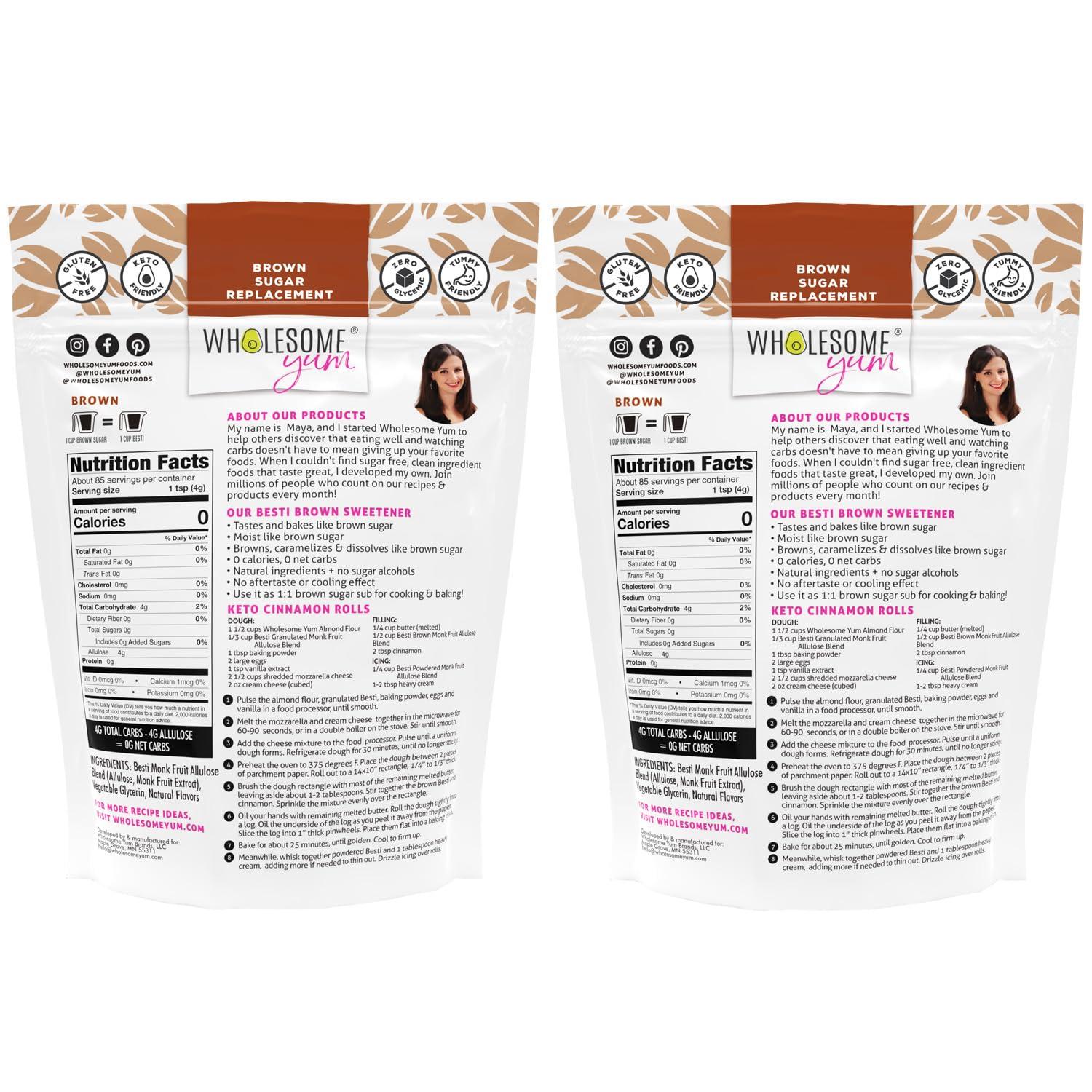 Wholesome Yum Wholesome Yum Besti Natural Brown Sugar Substitute - Keto Brown Monk Fruit Sweetener Blend With Allulose (No Erythritol) - Non GMO, Zero Carb, Zero Calorie, Sugar Free, No Aftertaste (12 oz, 2 Pack)