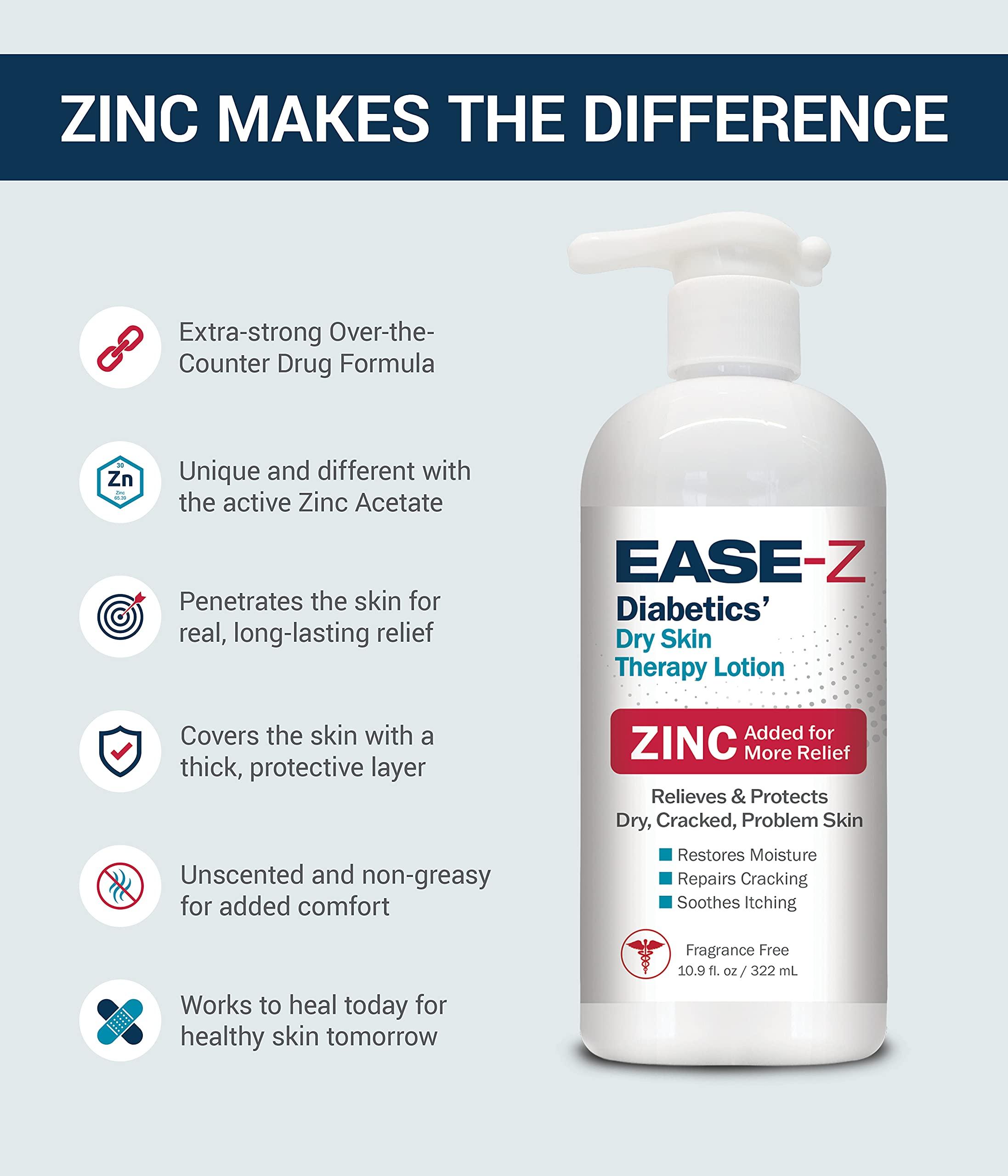 Ease-Z EASE-Z Diabetic Lotion for Dry Skin. Clinically Proven ingredients and ZINC relieve dryness, reduce redness, and calm itching. With Shea Butter. Fast-Acting, Long-Lasting. 10.9 oz
